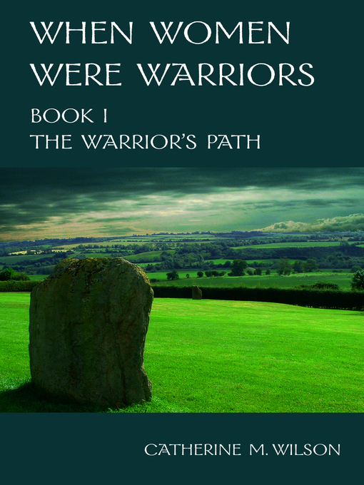 Title details for When Women Were Warriors Book I by Catherine Wilson - Wait list